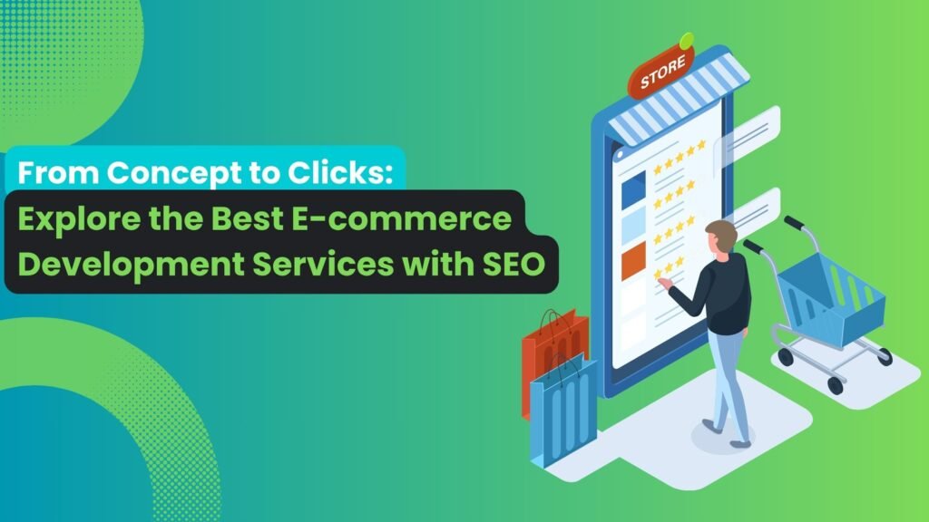 Alt Text: A digital illustration of a man standing in front of a large online store interface on a screen, selecting a product with visible star ratings. Shopping bags and a cart are beside him. The text reads, "From Concept to Clicks: Explore the Best E-commerce Development Services with SEO" on a green-blue gradient background.