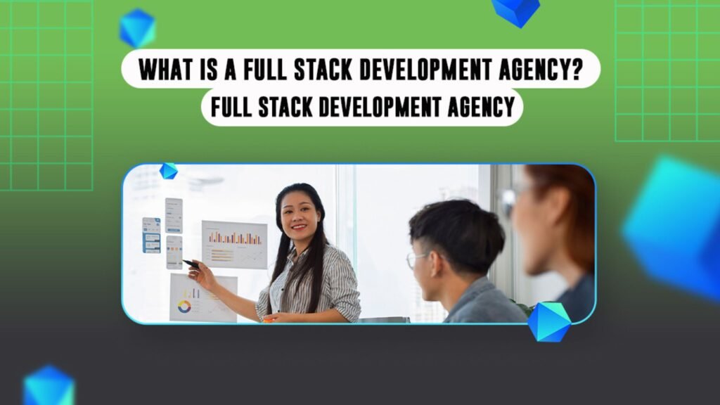 Team presentation in an office setting with a woman explaining charts on a whiteboard, accompanied by bold text above stating "What is a Full Stack Development Agency? Full Stack Development Agency" on a green gradient background with geometric blue shapes.