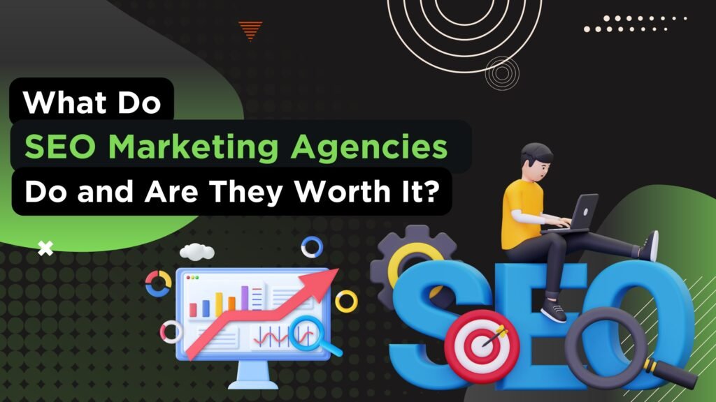 A digital illustration with the title "What Do SEO Marketing Agencies Do and Are They Worth It?" featuring a 3D character working on a laptop sitting on large blue SEO letters, a target symbol, a magnifying glass, and a monitor displaying analytics and graphs—representing the role of an SEO Marketing Agency.
