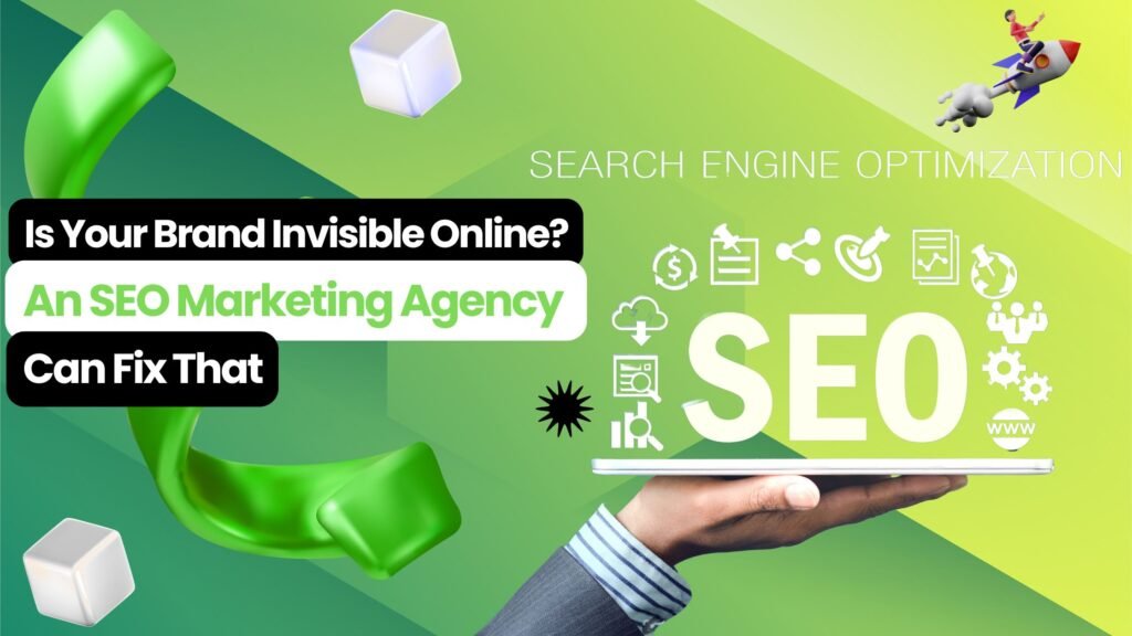 Green-themed design with bold text: 'Is Your Brand Invisible Online? An SEO Marketing Agency Can Fix That,' featuring SEO-related icons, a floating hand holding a digital display, and a rocket symbolizing growth.