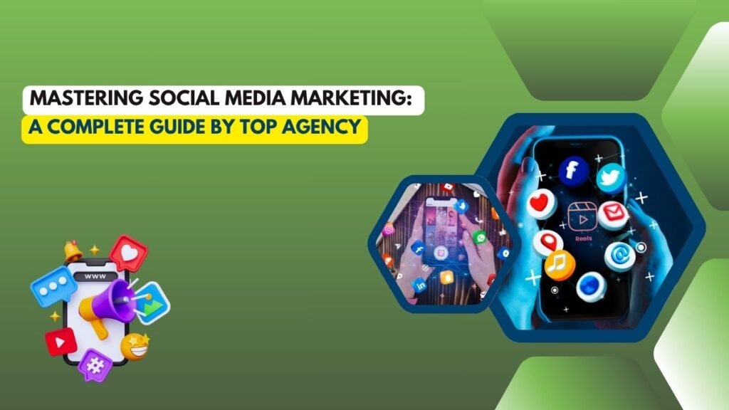 Banner with the title 'Mastering Social Media Marketing: A Complete Guide by Top Agency' featuring images of hands holding smartphones with social media icons and digital marketing symbols.