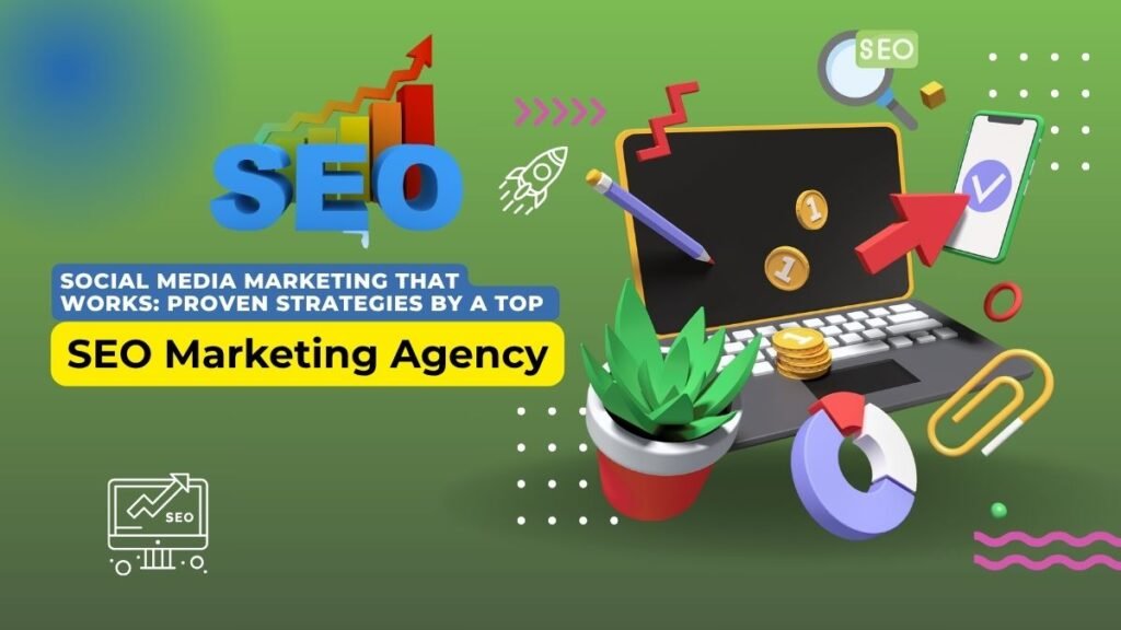 **Alt Text:** 3D illustration of SEO and digital marketing elements including a laptop, bar graph, magnifying glass, mobile phone, coins, and icons, with the text “Social Media Marketing That Works: Proven Strategies by a Top SEO Marketing Agency” on a green gradient background.