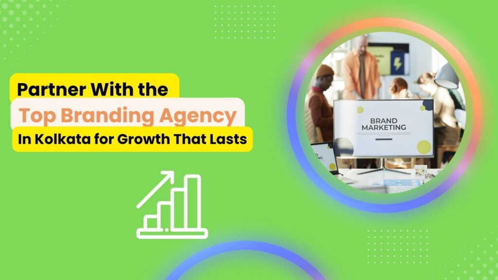 Promotional graphic with the text 'Partner With the Top Branding Agency in Kolkata for Growth That Lasts' on a green background, featuring a circular photo of a branding team working around a desk with a screen displaying 'Brand Marketing', and an upward trending graph icon