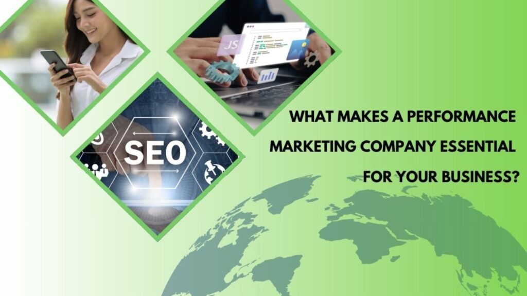 Collage with images of a woman using a phone, a developer coding, and an SEO interface, alongside the headline “What Makes a Performance Marketing Company Essential for Your Business?” — representing the value of performance-driven digital strategies.