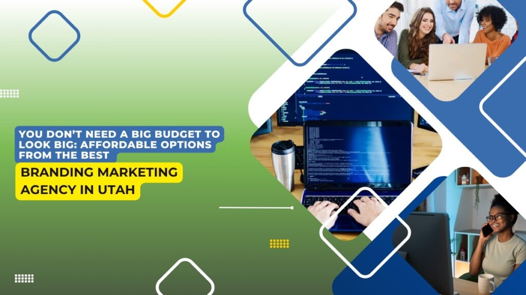 Promotional graphic for a branding marketing agency in Utah with a green-to-white gradient background. Text reads, "You don’t need a big budget to look big: Affordable options from the best Branding Marketing Agency in Utah." The design features geometric shapes and three images: a team working on a laptop, a developer typing code on a laptop, and a smiling woman talking on the phone at her desk.