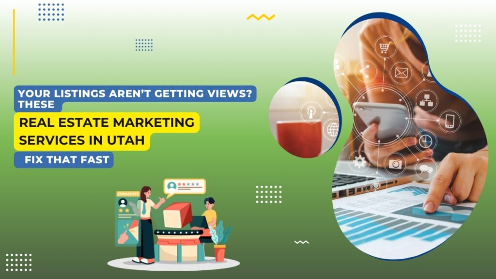 Promotional graphic for real estate marketing services in Utah. The text reads, “Your listings aren’t getting views? These real estate marketing services in Utah fix that fast.” The design includes a person using a smartphone and reviewing analytics on a paper, with digital marketing icons overlaid. At the bottom left, cartoon-style characters interact with a product review and a social media interface. The background features a gradient of green with decorative elements.