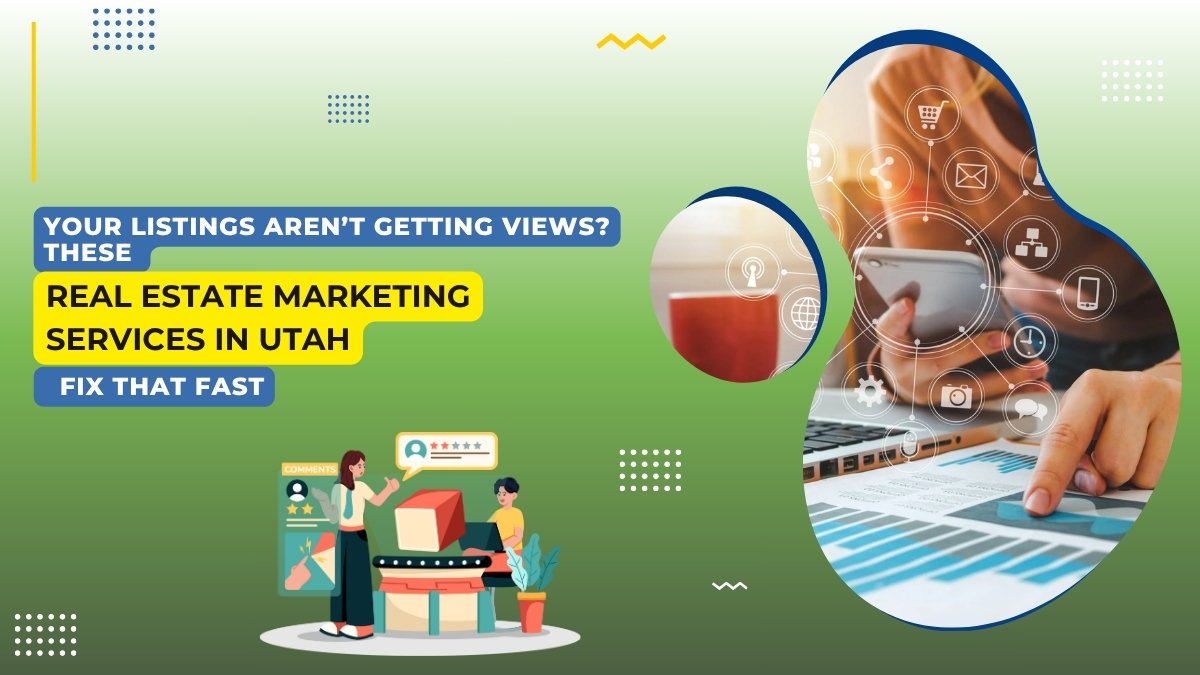 Promotional graphic for real estate marketing services in Utah. The text reads, “Your listings aren’t getting views? These real estate marketing services in Utah fix that fast.” The design includes a person using a smartphone and reviewing analytics on a paper, with digital marketing icons overlaid. At the bottom left, cartoon-style characters interact with a product review and a social media interface. The background features a gradient of green with decorative elements.