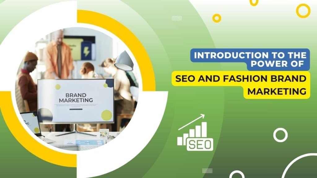 A digital marketing graphic with the title "Introduction to the Power of SEO and Fashion Brand Marketing." On the left side, there is a circular image showing a modern office setting with people working around a desk and a computer screen displaying "Brand Marketing." The background features green tones with circular patterns, a white SEO growth icon, and yellow and blue text boxes.