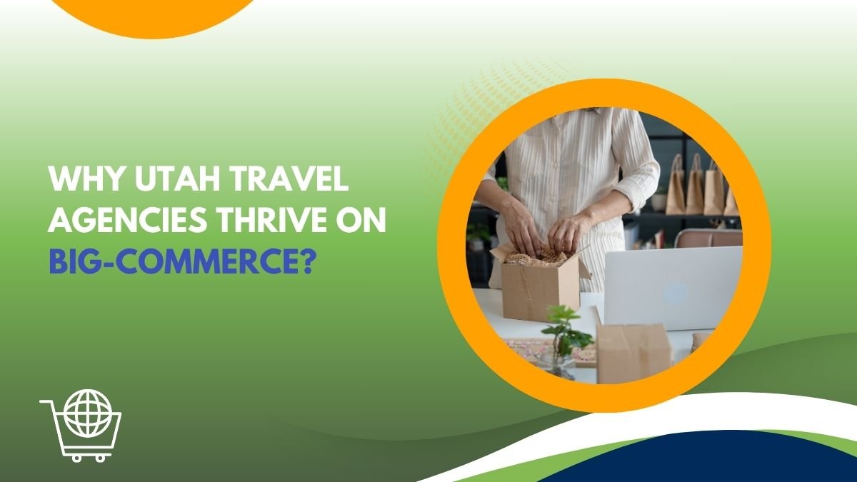 Why Utah Travel Agencies Thrive on Big-Commerce?